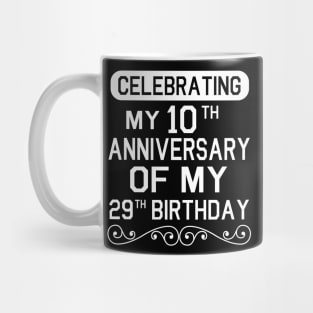 Celebrating My 10th Anniversary Of My 29th Birthday Happy To Me You Dad Mom Son Daughter Mug